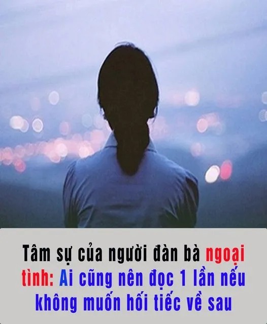 Tâm sự của người Đàn Bà ngo/ại tì/nh: Ai cũng nên đọc 1 lần nếu không muốn hối tiếc về sau.