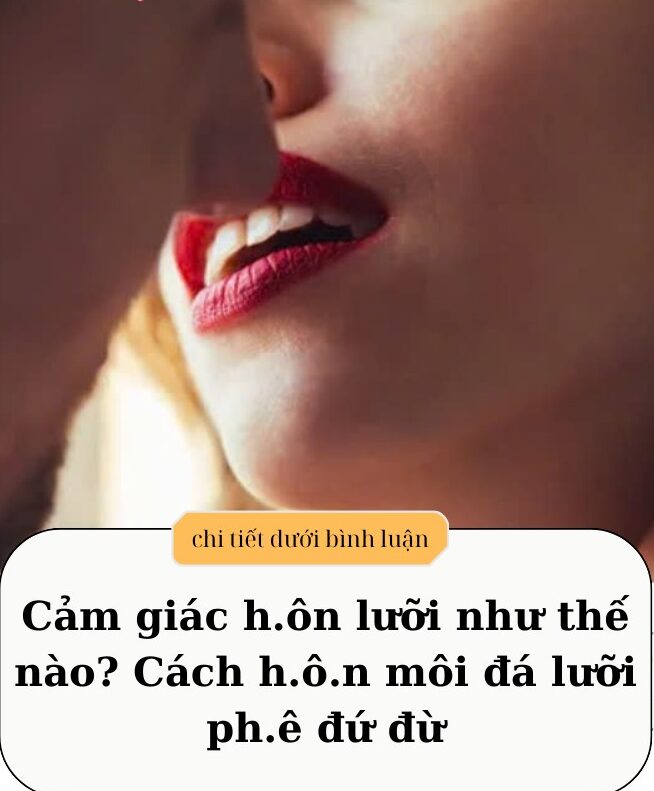 Cảm giác đá lưỡi như thế nào..?