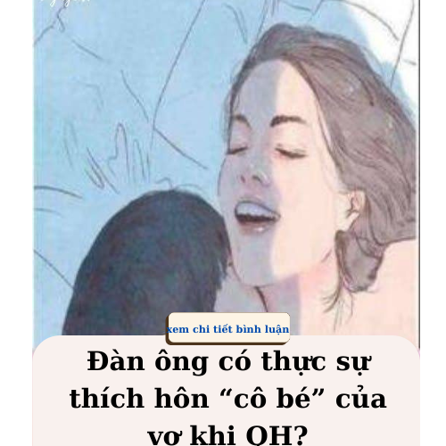 Đàn ông có thực sự thích hôn “cô bé” của vợ khi QH?