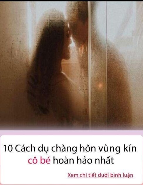 10 Cách dụ chàng hôn vù/ng k/ín cô bé hoàn hảo nhất