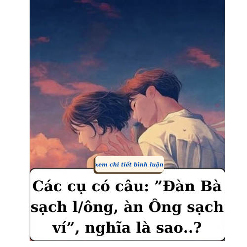 Các cụ có câu: ”Đàn Bà sạch l/ông, àn Ông sạch ví”, nghĩa là như nào..?