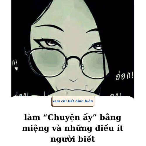 Làm “Chuyện ấy” bằng miệng và những điều ít người biết