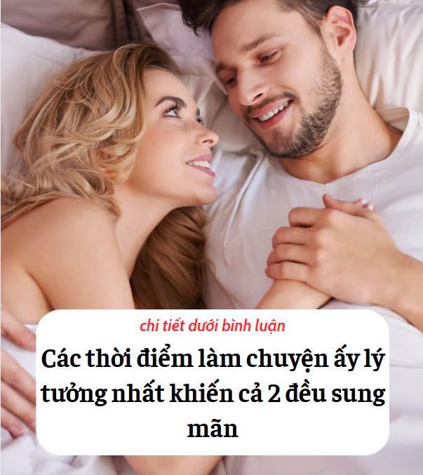 Các thời điểm làm chuyện ấy lý tưởng nhất khiến cả 2 đều sung mãn